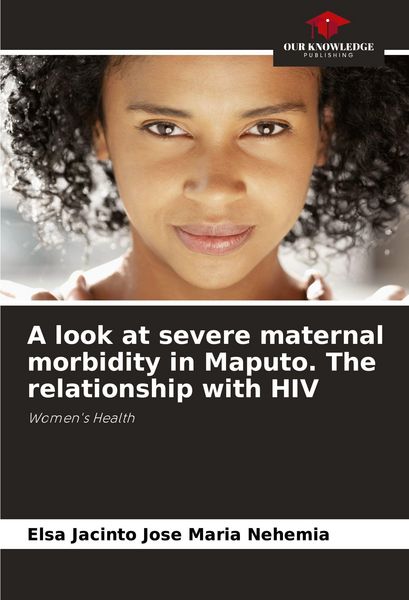 Produktbild: A look at severe maternal morbidity in Maputo. The relationship with HIV