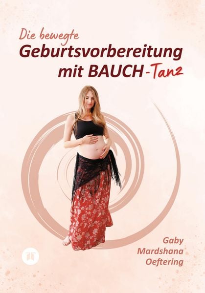 Produktbild: Die bewegte Geburtsvorbereitung mit BAUCH-Tanz