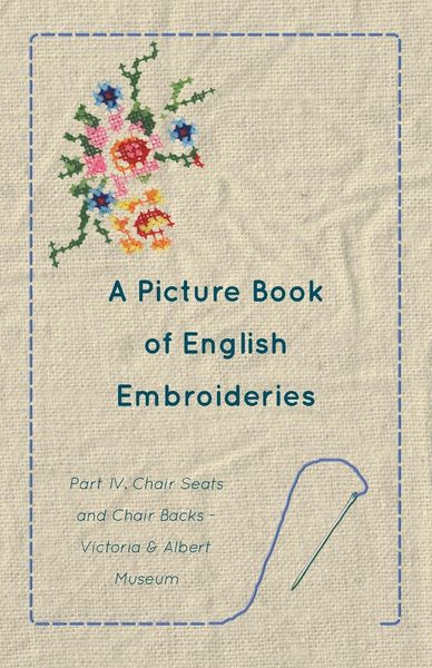 Produktbild: A Picture Book of English Embroideries - Part IV. Chair Seats and Chair Backs