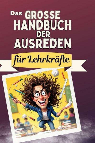 Produktbild: Das gro&szlig;e Handbuch der Ausreden f&uuml;r Lehrkr&auml;fte