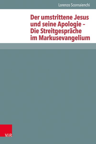 Produktbild: Der umstrittene Jesus und seine Apologie &ndash; Die Streitgespr&auml;che im Markusevangelium