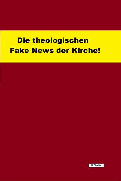Produktbild: Die theologischen Fake News der Kirche!