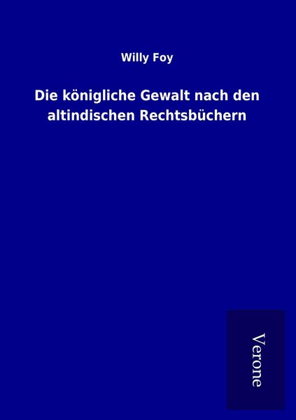 Produktbild: Die k&ouml;nigliche Gewalt nach den altindischen Rechtsb&uuml;chern