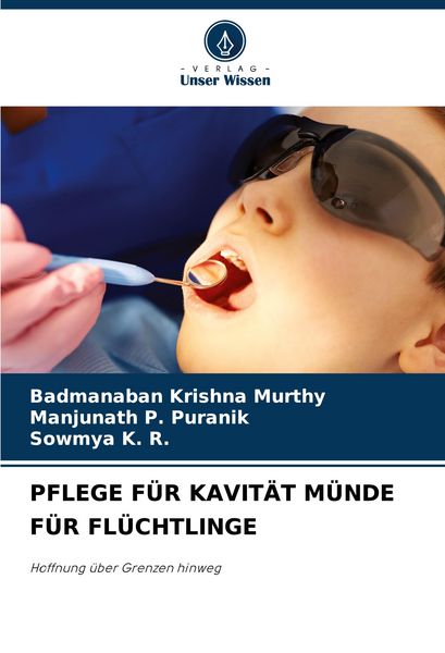 Pflege für Kavität Münde für Flüchtlinge, Taschenbuch von Badmanaban Krishna Murthy , Manjunath P. Puranik , Sowmya K. R., Verlag Unser Wissen,