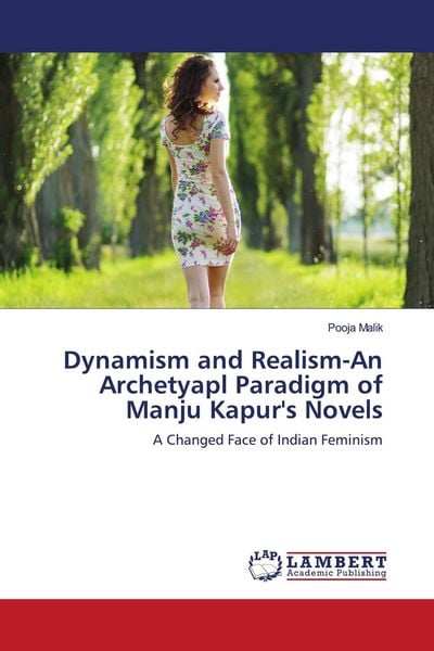 Produktbild: Dynamism and Realism-An Archetyapl Paradigm of Manju Kapur's Novels