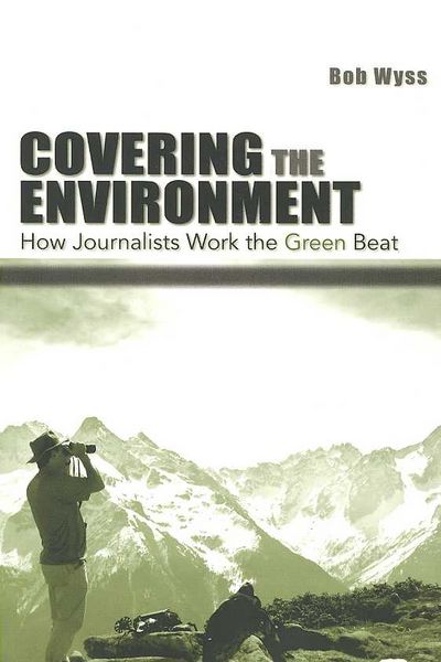 Produktbild: Covering the Environment: How Journalists Work the Green Beat