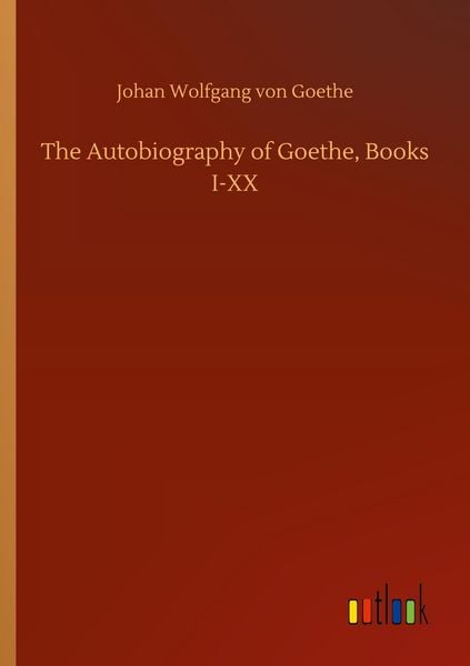 Produktbild: The Autobiography of Goethe, Books I-XX