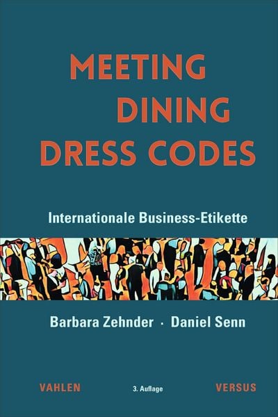 Meeting, Dining, Dress Codes, Gebundene Ausgabe von Barbara Zehnder,Daniel Senn, Vahlen, Franz, 978-3-8006-7900-3