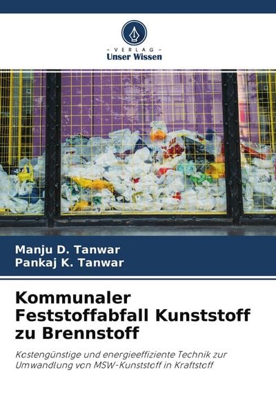 Kommunaler Feststoffabfall Kunststoff zu Brennstoff, Taschenbuch von Manju D. Tanwar , Pankaj K. Tanwar, Verlag Unser Wissen, 9786203837520