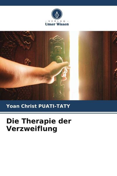 Die Therapie der Verzweiflung, Taschenbuch von Yoan Christ Puati-Taty, Verlag Unser Wissen, 9786205810040