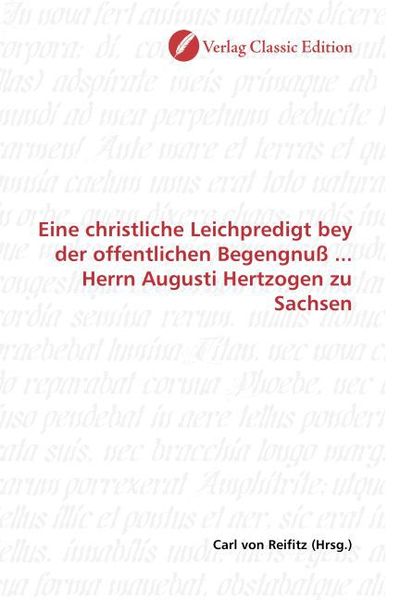 Produktbild: Eine christliche Leichpredigt bey der offentlichen Begengnu&szlig; ... Herrn Augusti Hertzogen zu Sachsen