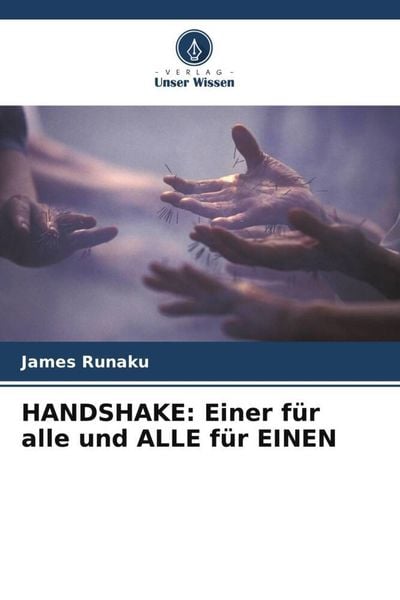 HANDSHAKE: Einer für alle und ALLE für EINEN, Taschenbuch von James Runaku, Verlag Unser Wissen, 978-620-4-89138-5