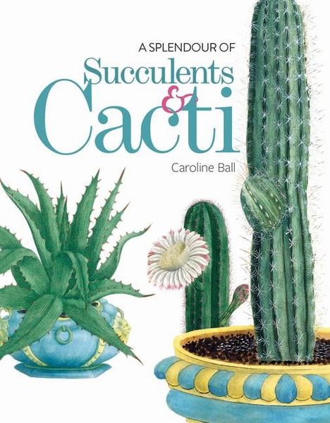 A Splendour of Succulents & Cacti, Gebundene Ausgabe von Caroline Ball, Bodleian Library, 9781851245970