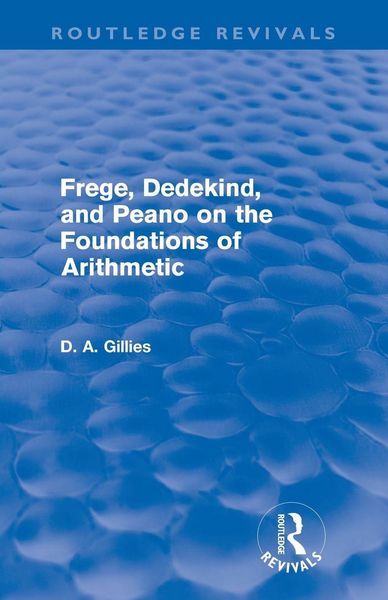 Produktbild: Frege, Dedekind, and Peano on the Foundations of Arithmetic (Routledge Revivals)
