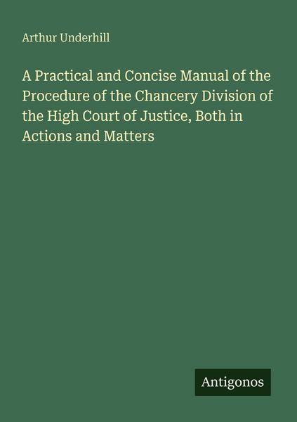 Produktbild: A Practical and Concise Manual of the Procedure of the Chancery Division of the High Court of Justice, Both in Actions and Matters