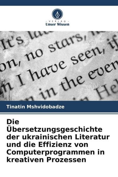 Produktbild: Die &Uuml;bersetzungsgeschichte der ukrainischen Literatur und die Effizienz von Computerprogrammen in kreativen Prozessen