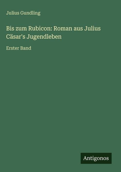 Produktbild: Bis zum Rubicon: Roman aus Julius C&auml;sar's Jugendleben