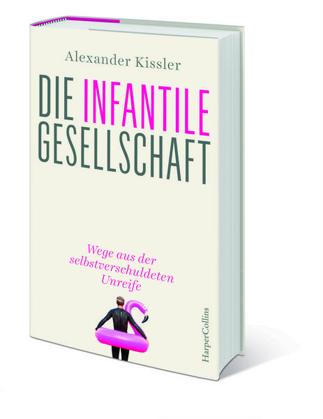 Produktbild: Die infantile Gesellschaft &ndash; Wege aus der selbstverschuldeten Unreife