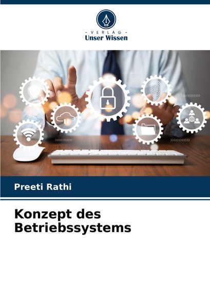 Konzept des Betriebssystems, Taschenbuch von Preeti Rathi, Verlag Unser Wissen, 9786208015244
