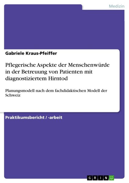Pflegerische Aspekte der Menschenwürde in der Betreuung von Patienten mit diagnostiziertem Hirntod, Taschenbuch von Gabriele Kraus-Pfeiffer, GRIN,