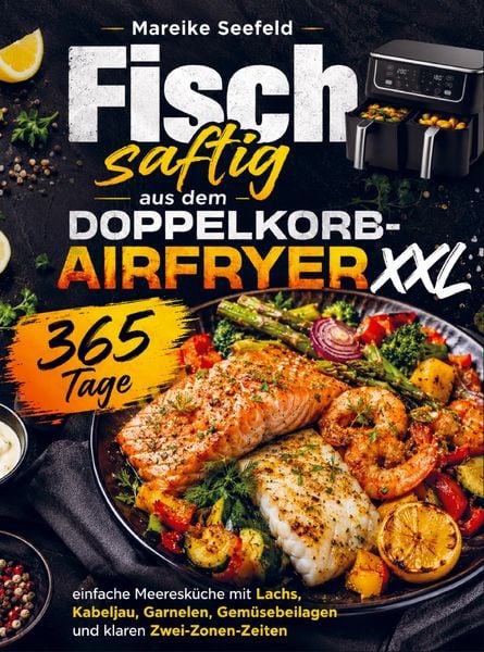 Fisch saftig aus dem Doppelkorb-Airfryer XXL, Taschenbuch von Mareike Seefeld, Bookmundo, 9789403857350