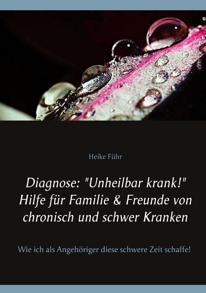 Produktbild: Diagnose: "Unheilbar krank!" Hilfe f&uuml;r Familie & Freunde von chronisch und schwer Kranken
