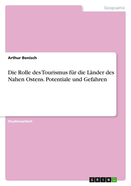 Produktbild: Die Rolle des Tourismus f&uuml;r die L&auml;nder des Nahen Ostens. Potentiale und Gefahren