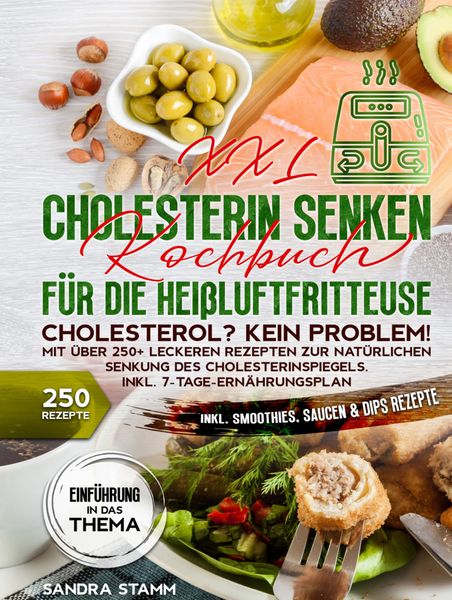 Produktbild: XXL Cholesterin senken Kochbuch f&uuml;r die Hei&szlig;luftfritteuse