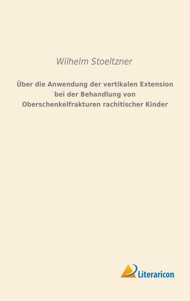Produktbild: &Uuml;ber die Anwendung der vertikalen Extension bei der Behandlung von Oberschenkelfrakturen rachitischer Kinder