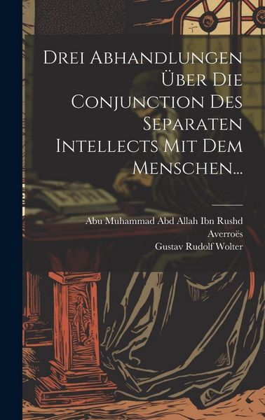 Produktbild: Drei Abhandlungen &Uuml;ber Die Conjunction Des Separaten Intellects Mit Dem Menschen...