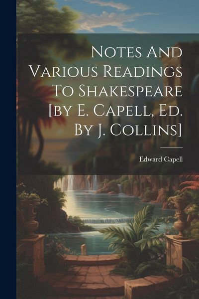 Produktbild: Notes And Various Readings To Shakespeare [by E. Capell, Ed. By J. Collins]