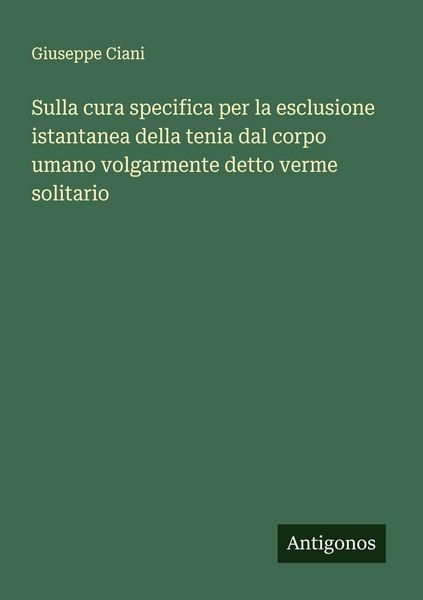 Produktbild: Sulla cura specifica per la esclusione istantanea della tenia dal corpo umano volgarmente detto verme solitario