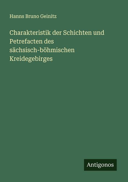 Produktbild: Charakteristik der Schichten und Petrefacten des s&auml;chsisch-b&ouml;hmischen Kreidegebirges