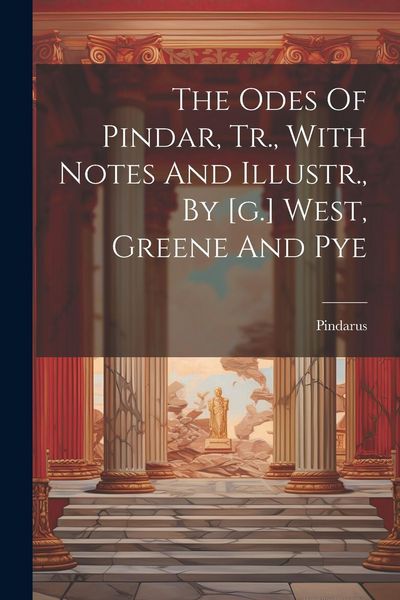 Produktbild: The Odes Of Pindar, Tr., With Notes And Illustr., By [g.] West, Greene And Pye