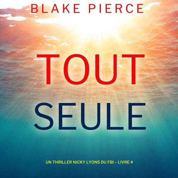 Toute seule (Un thriller Nicky Lyons du FBI – Livre 4)