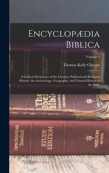 Produktbild: Encyclop&aelig;dia Biblica: A Critical Dictionary of the Literary, Political and Religious History, the Arch&aelig;ology, Geography, and Natural History