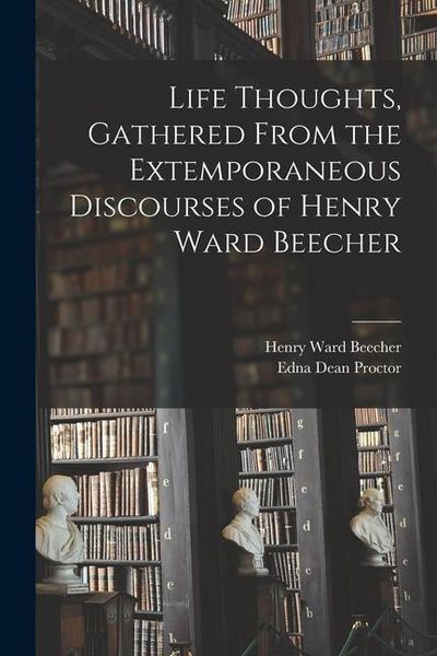 Produktbild: Life Thoughts, Gathered From the Extemporaneous Discourses of Henry Ward Beecher