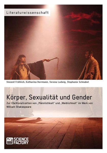 Produktbild: K&ouml;rper, Sexualit&auml;t und Gender. Zur (De)Konstruktion von "M&auml;nnlichkeit" und "Weiblichkeit" im Werk von William Shakespeare