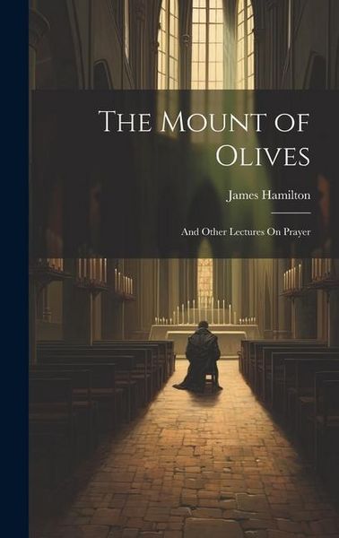 Produktbild: The Mount of Olives: And Other Lectures On Prayer