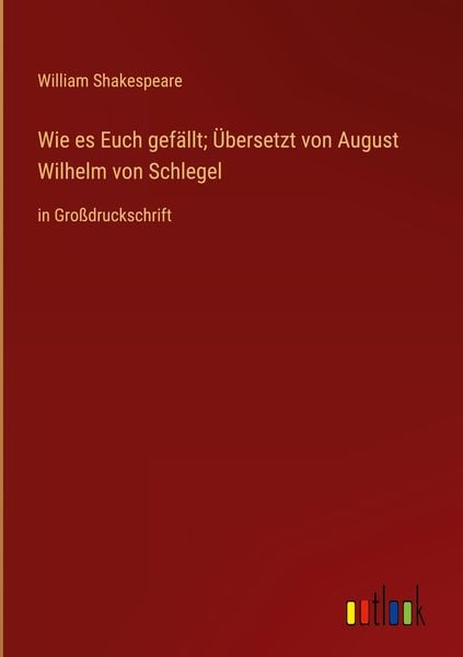 Produktbild: Wie es Euch gef&auml;llt; &Uuml;bersetzt von August Wilhelm von Schlegel