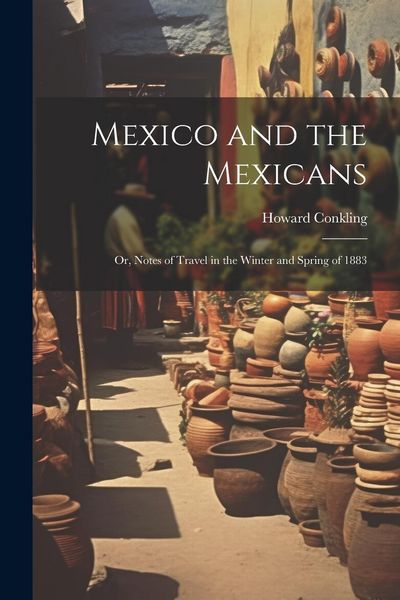 Produktbild: Mexico and the Mexicans: Or, Notes of Travel in the Winter and Spring of 1883