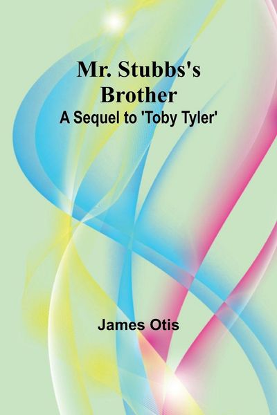 Produktbild: Mr. Stubbs's Brother; A Sequel to 'Toby Tyler'
