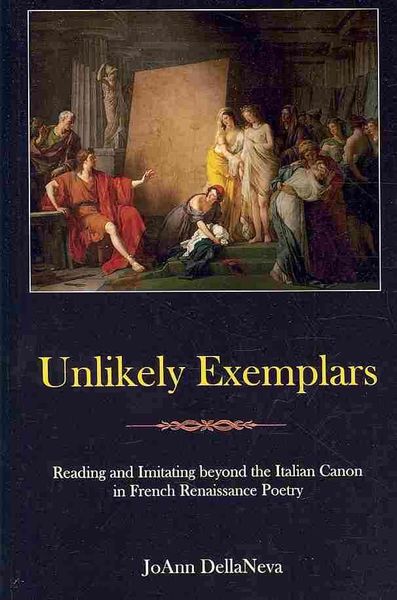 Produktbild: Unlikely Exemplars: Reading and Imitating Beyond the Italian Canon in French Renaissance Poetry