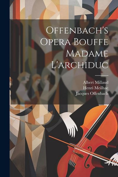 Produktbild: Offenbach's Opera Bouffe Madame L'archiduc
