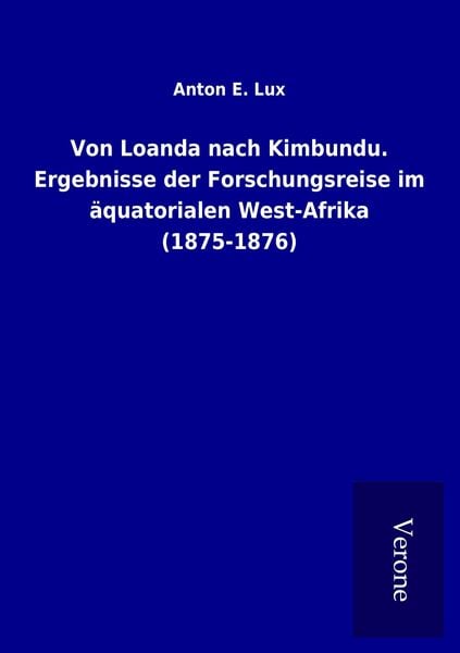 Produktbild: Von Loanda nach Kimbundu. Ergebnisse der Forschungsreise im &auml;quatorialen West-Afrika (1875-1876)
