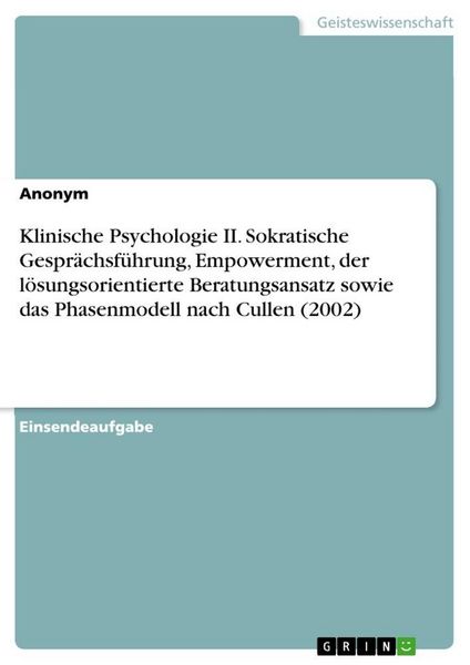 Produktbild: Klinische Psychologie II. Sokratische Gespr&auml;chsf&uuml;hrung, Empowerment, der l&ouml;sungsorientierte Beratungsansatz sowie das Phasenmodell nach Cullen (2002)