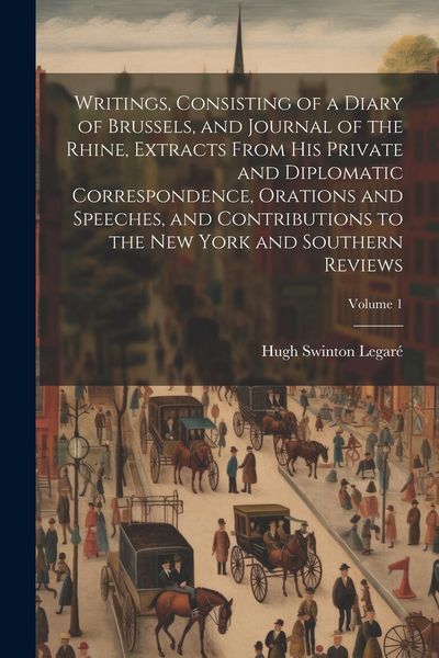 Produktbild: Writings, Consisting of a Diary of Brussels, and Journal of the Rhine, Extracts From his Private and Diplomatic Correspondence, Orations and Speeches,