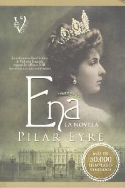 Produktbild: Ena : la estremecedora historia de Victoria Eugenia, la esposa de Alfonso XIII, una reina a la que nadie quiso