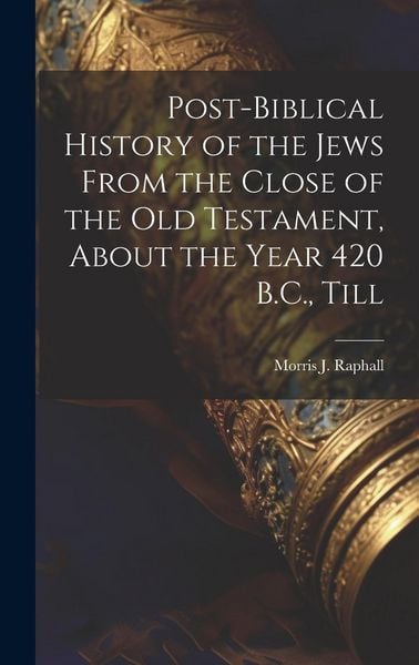 Produktbild: Post-Biblical History of the Jews From the Close of the Old Testament, About the Year 420 B.C., Till