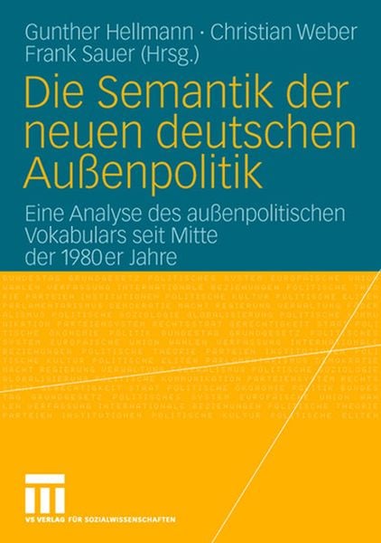 Die Semantik der neuen deutschen Außenpolitik, Taschenbuch von Gunther Hellmann , Christian Weber , Frank Sauer, VS Verlag für Sozialwissenschaften,